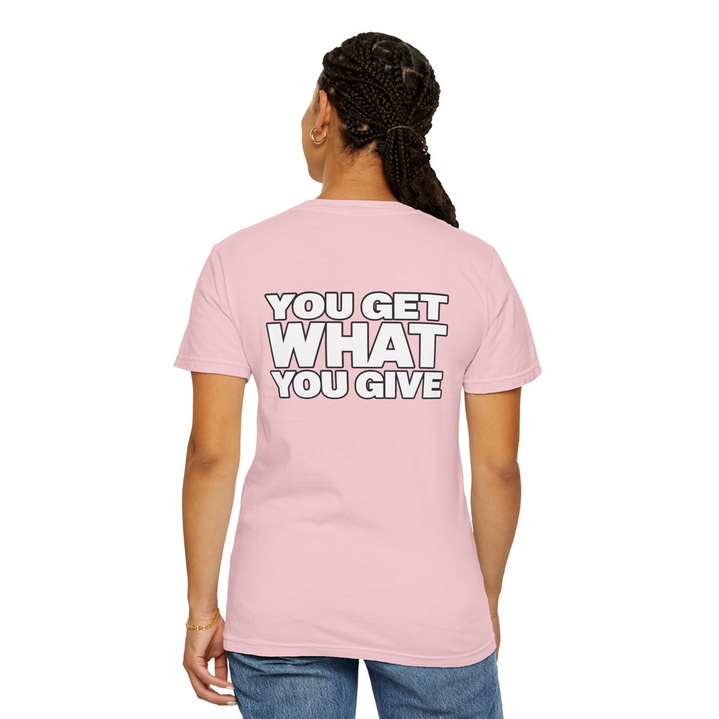 T-Shirt — "You Get What You Give" Positive Message Tee