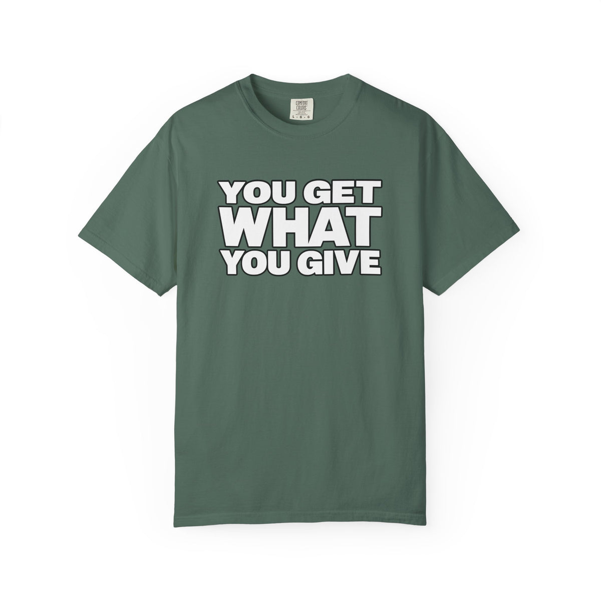 You Get What You Give T-Shirt