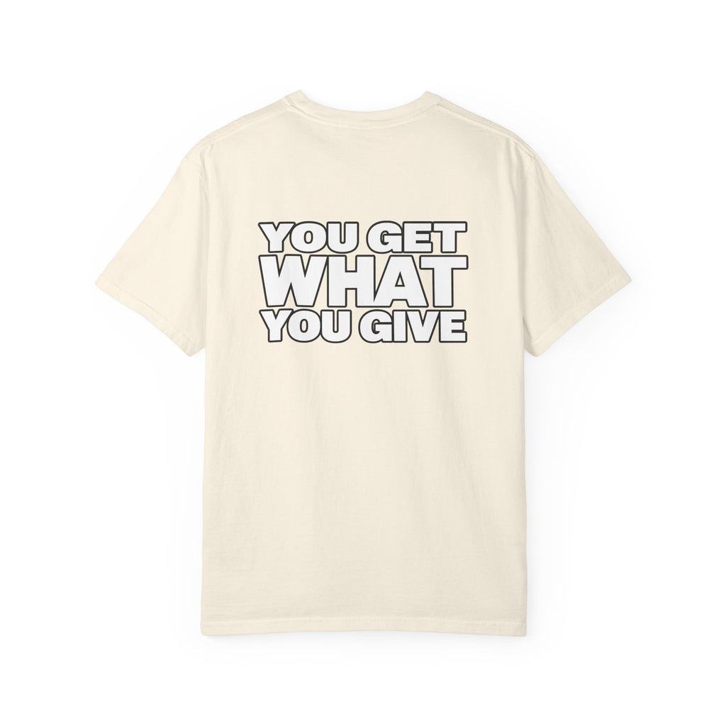 T-Shirt — "You Get What You Give" Positive Message Tee