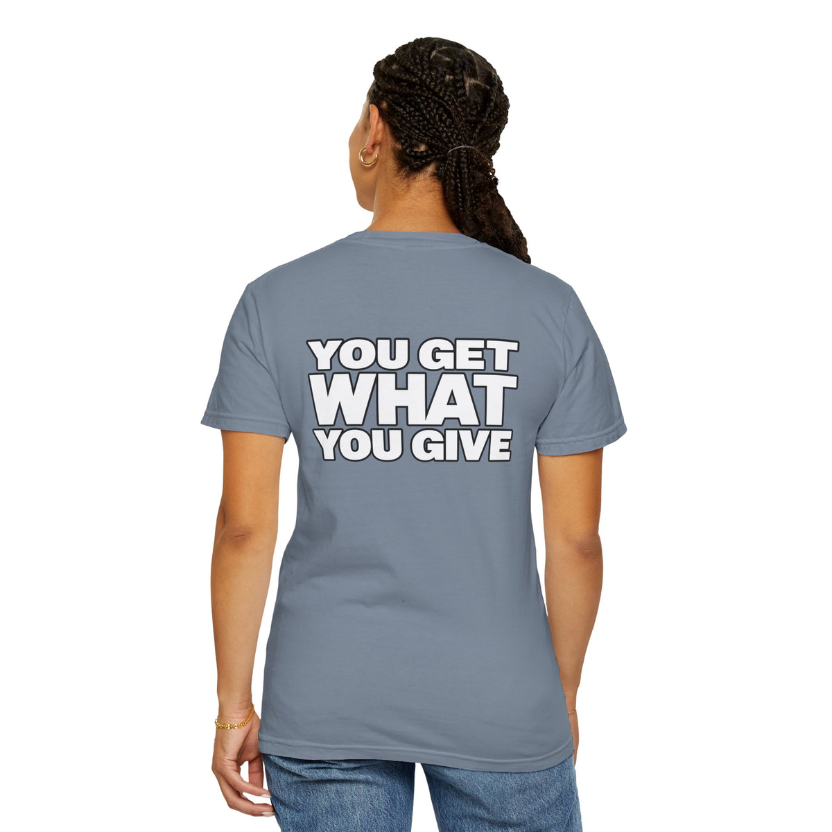 T-Shirt — "You Get What You Give" Positive Message Tee
