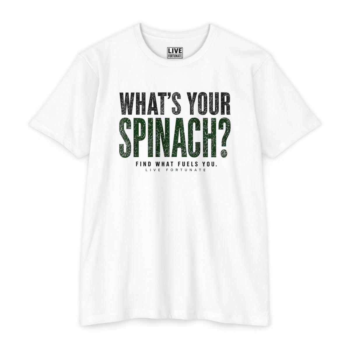What’s Your Spinach? – Live Fortunate Men’s Tee