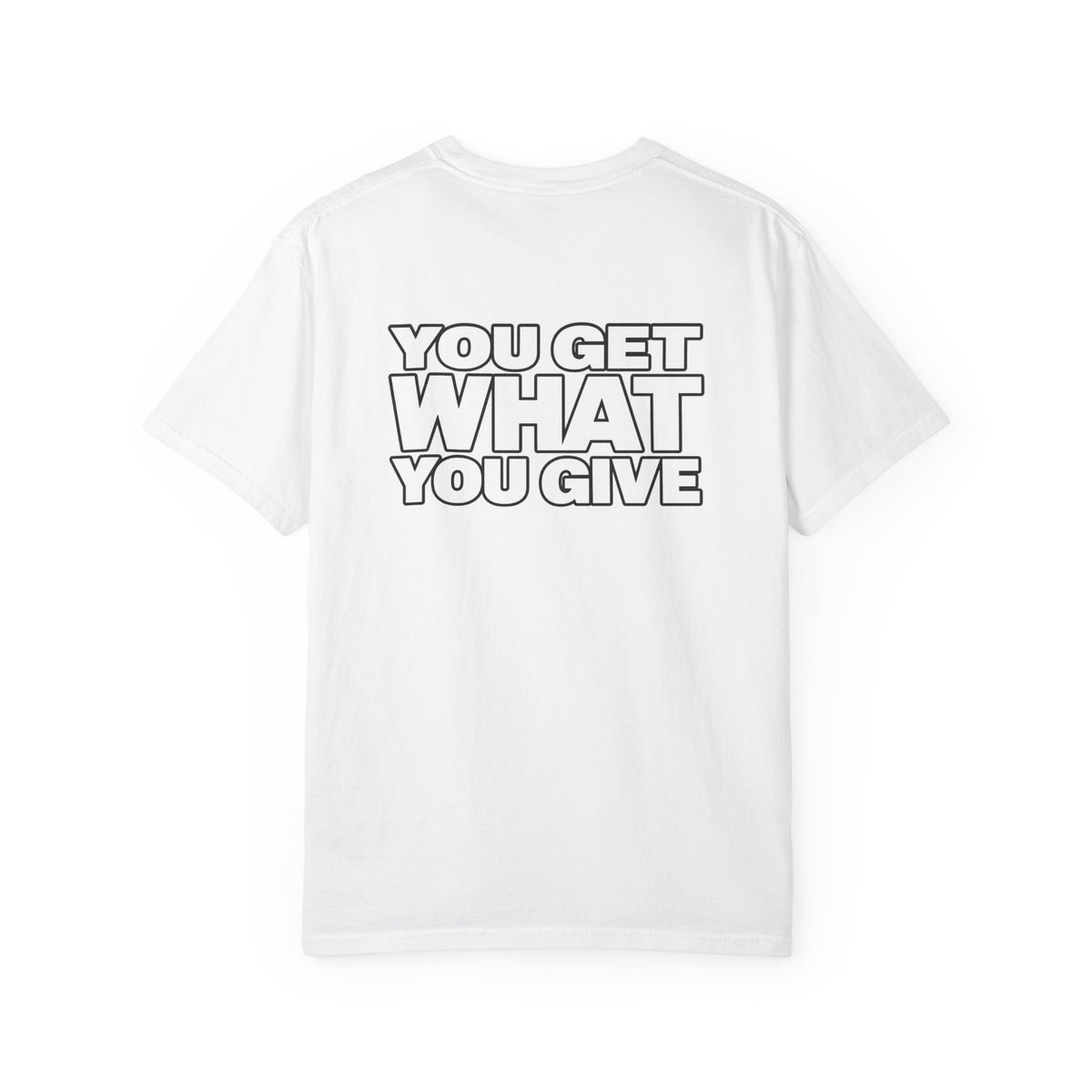 T-Shirt — "You Get What You Give" Positive Message Tee