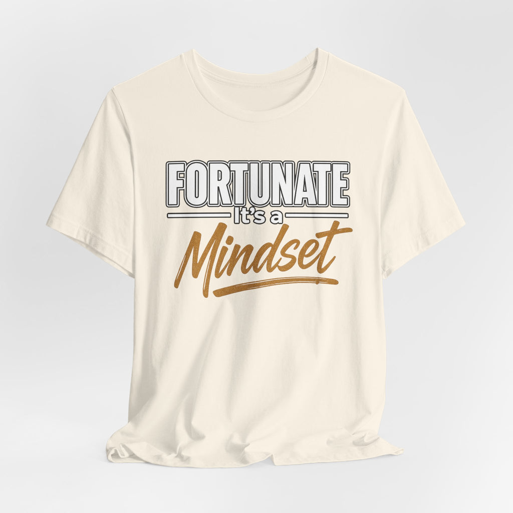 Fortunate It's a Mindset T-Shirt – Inspirational Motivational Tee