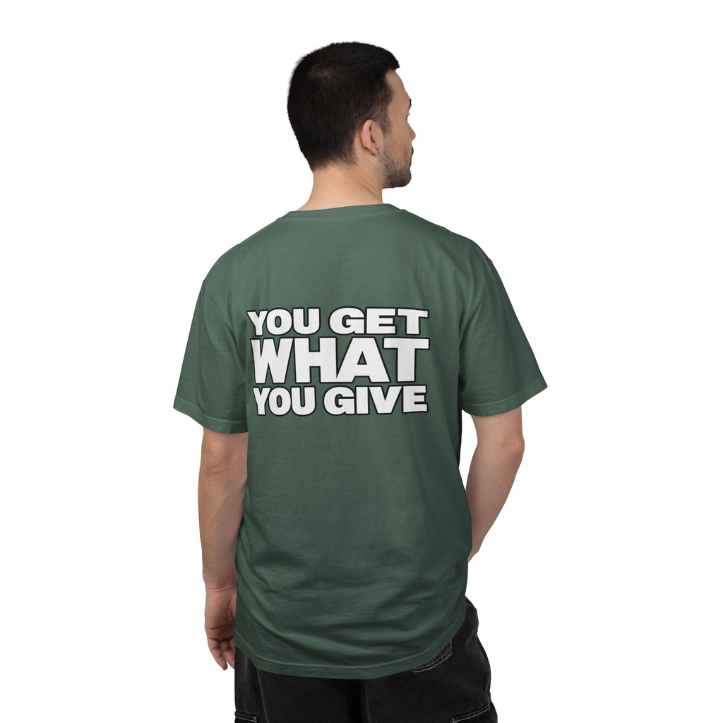 T-Shirt — "You Get What You Give" Positive Message Tee