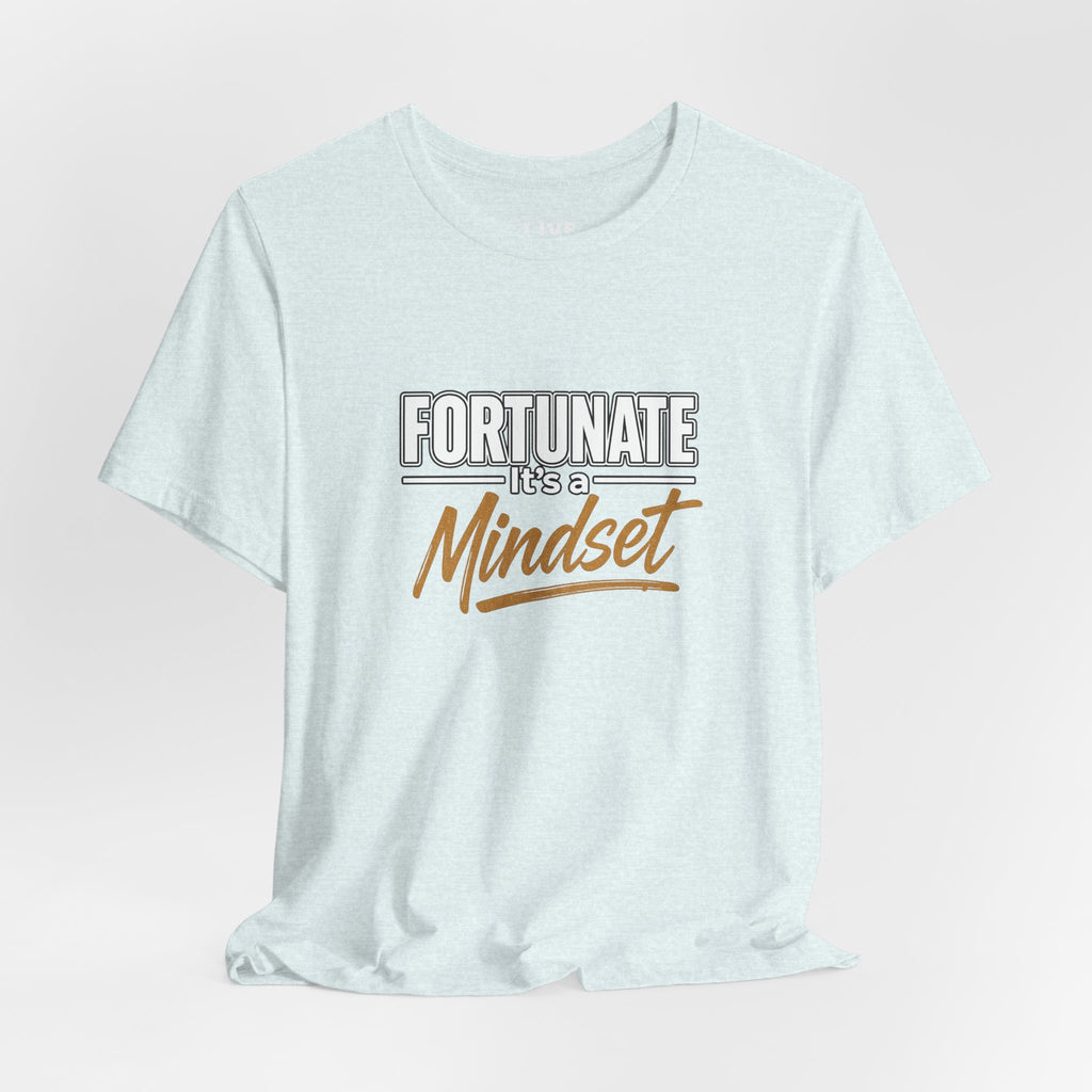 Fortunate It's a Mindset T-Shirt – Inspirational Motivational Tee