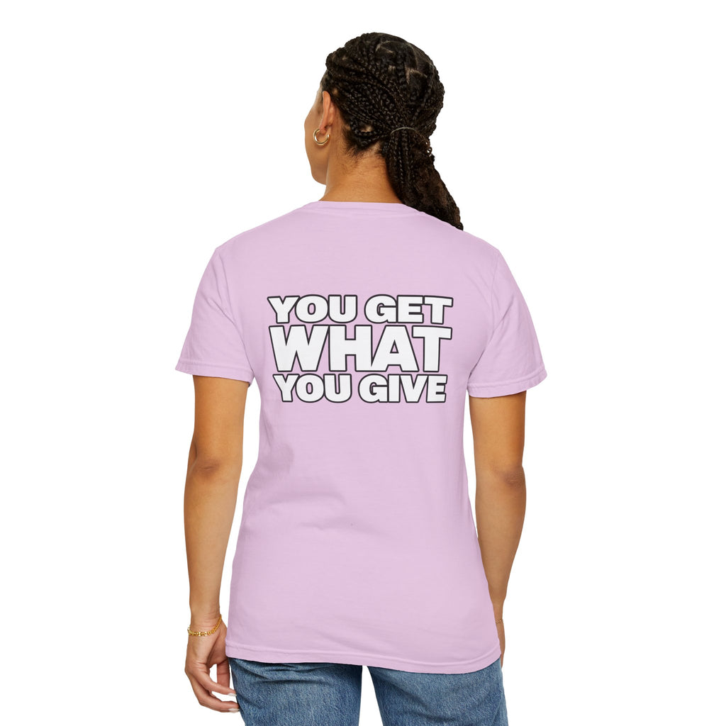 T-Shirt — "You Get What You Give" Positive Message Tee