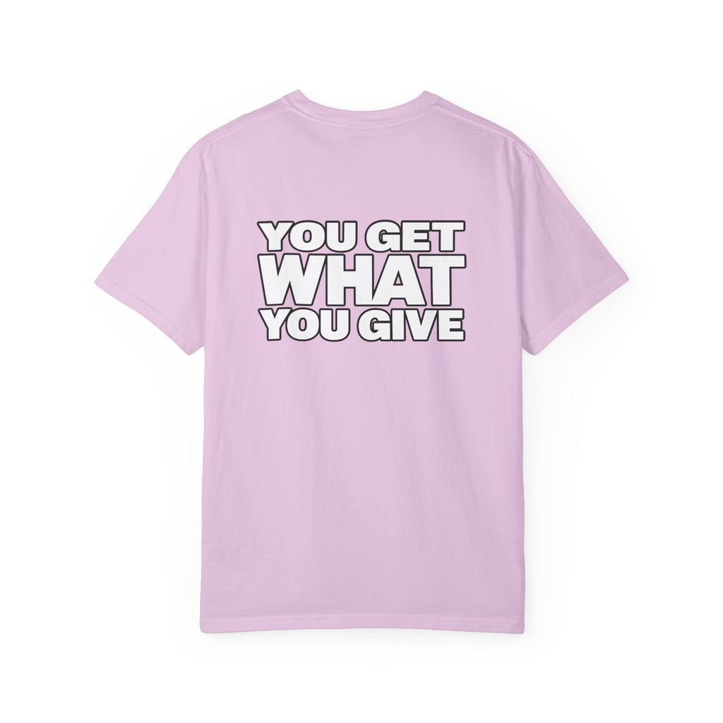 T-Shirt — "You Get What You Give" Positive Message Tee