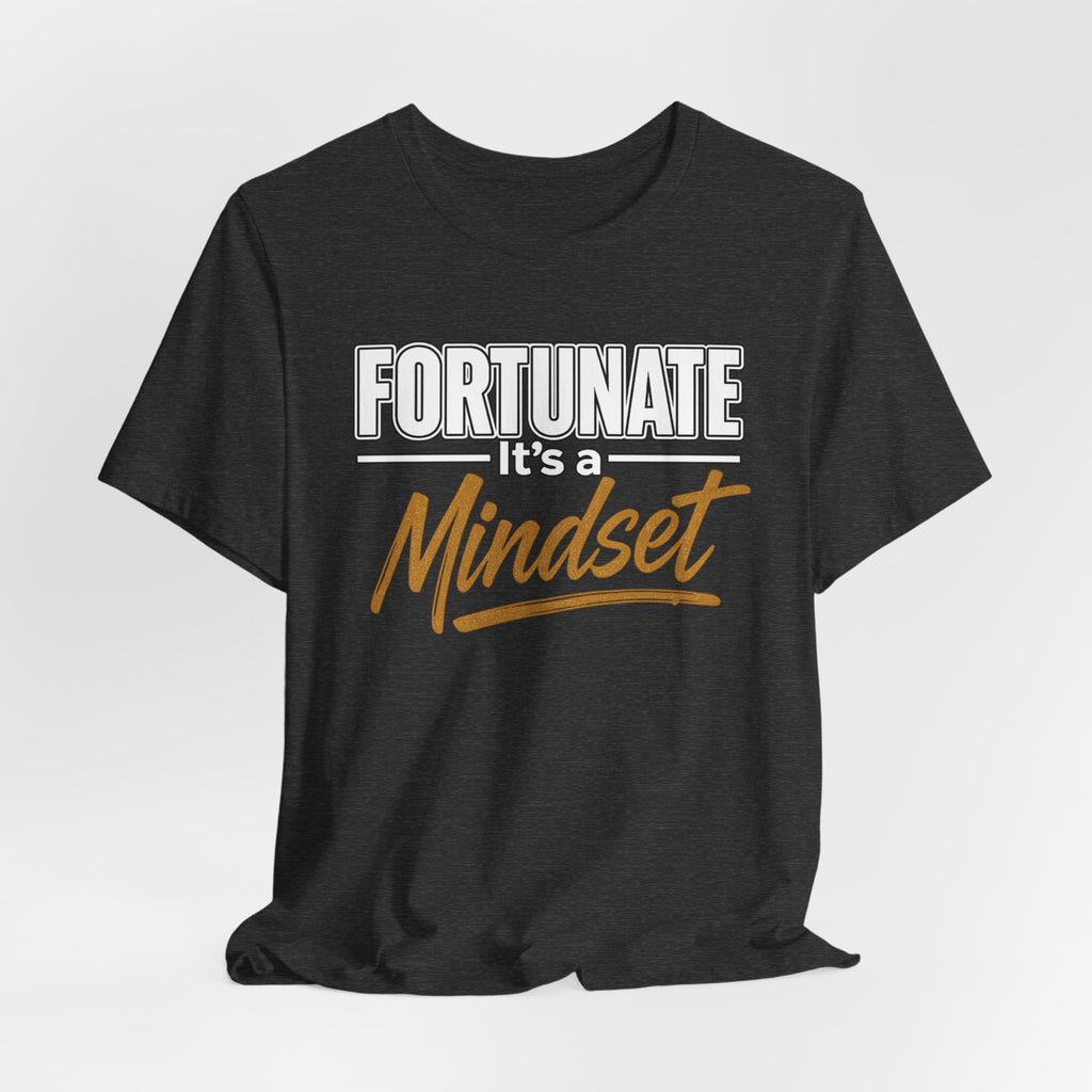 Fortunate It's a Mindset T-Shirt – Inspirational Motivational Tee