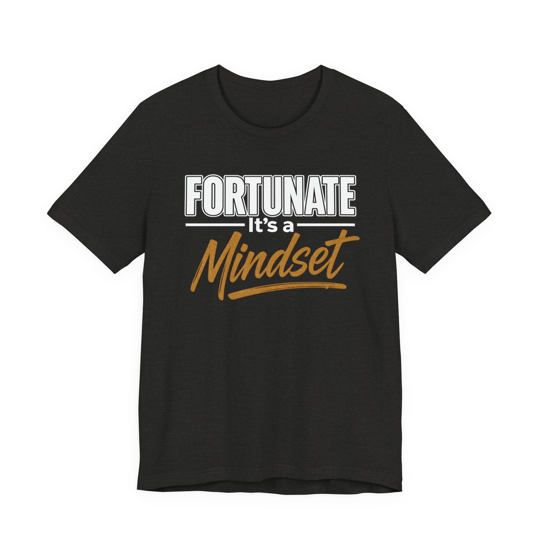 Fortunate It's a Mindset T-Shirt – Inspirational Motivational Tee