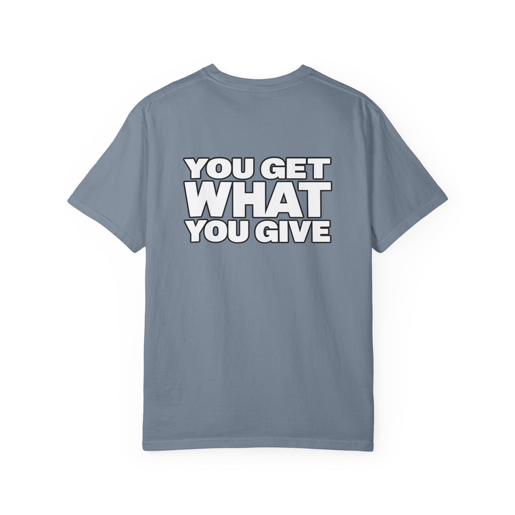 T-Shirt — "You Get What You Give" Positive Message Tee