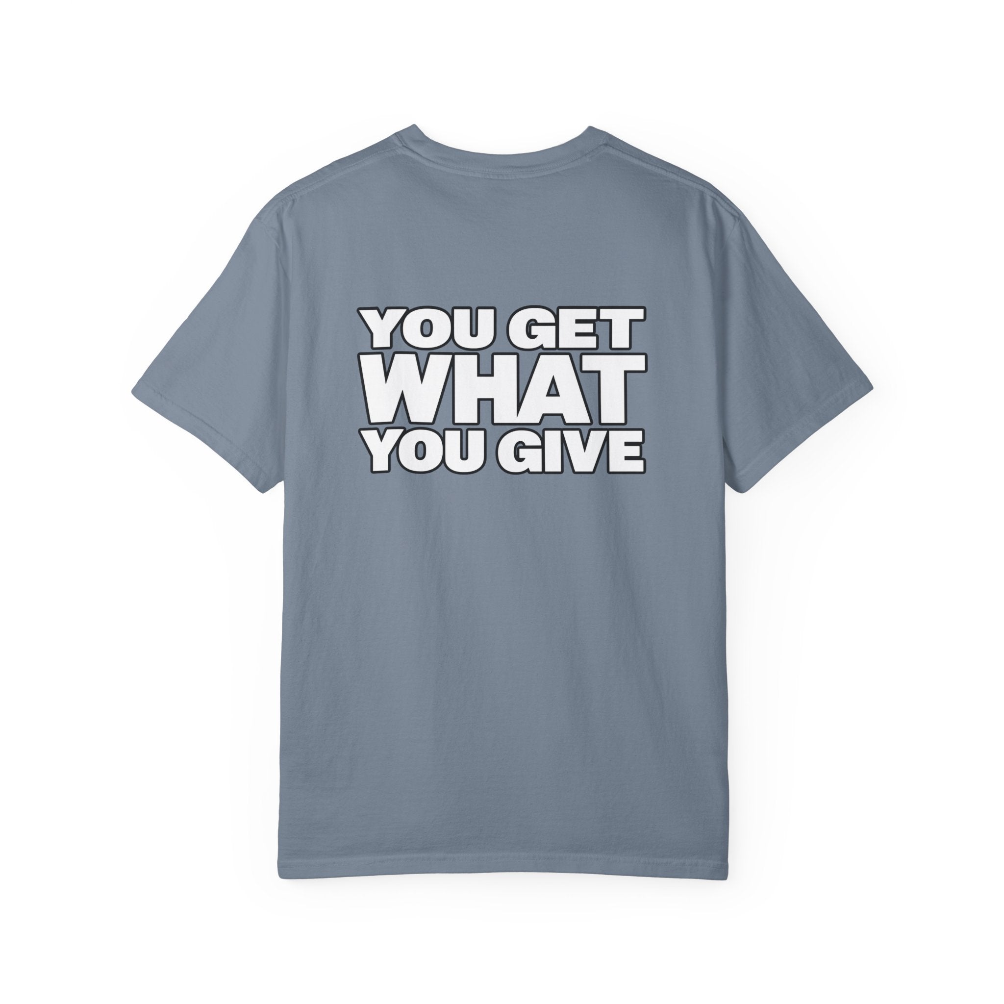 T-Shirt — "You Get What You Give" Positive Message Tee