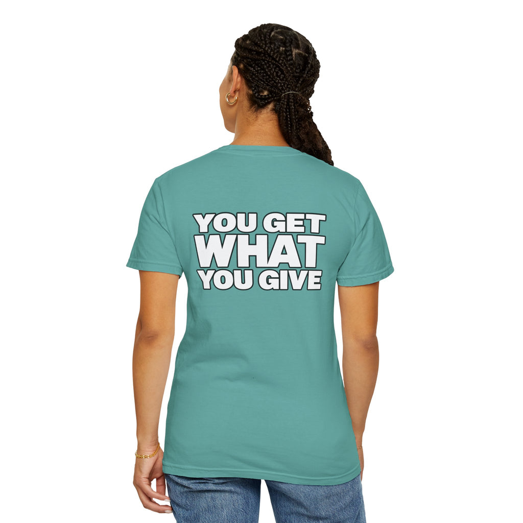 T-Shirt — "You Get What You Give" Positive Message Tee