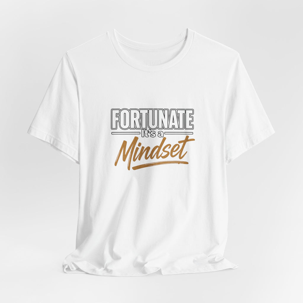 Fortunate It's a Mindset T-Shirt – Inspirational Motivational Tee