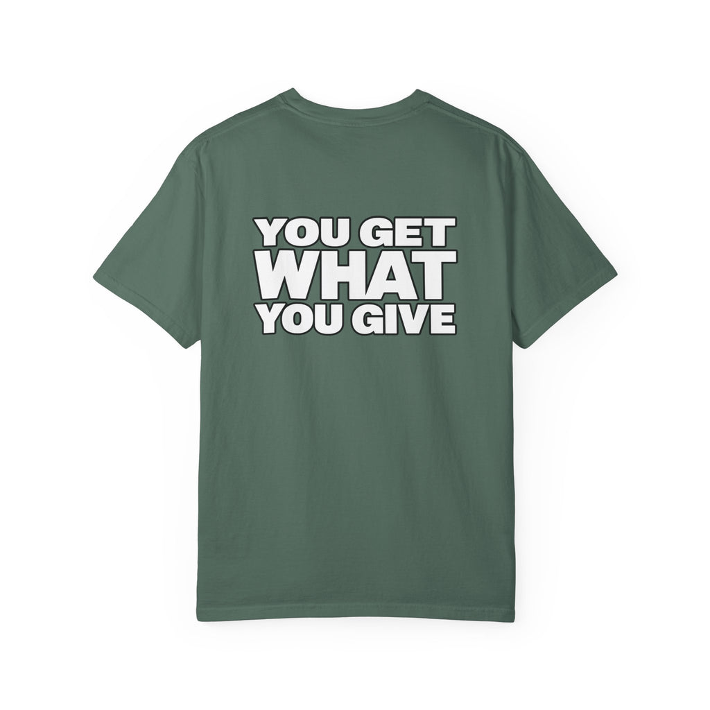 T-Shirt — "You Get What You Give" Positive Message Tee