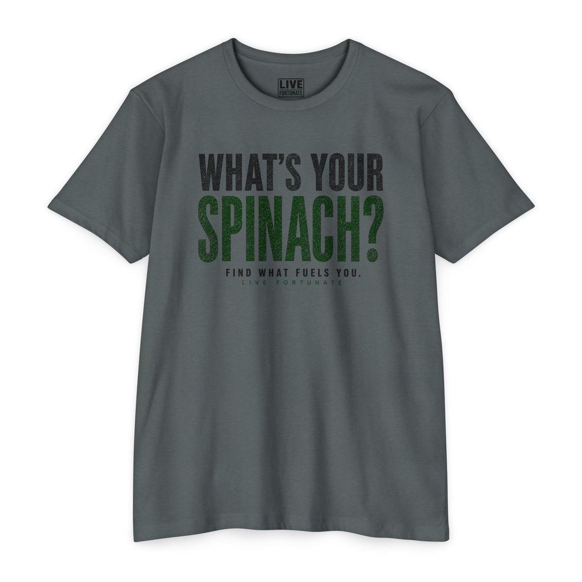 What’s Your Spinach? – Live Fortunate Men’s Tee
