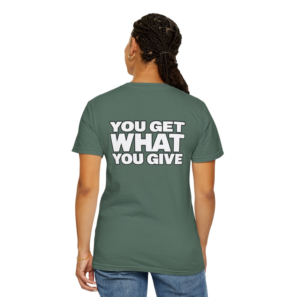 T-Shirt — "You Get What You Give" Positive Message Tee