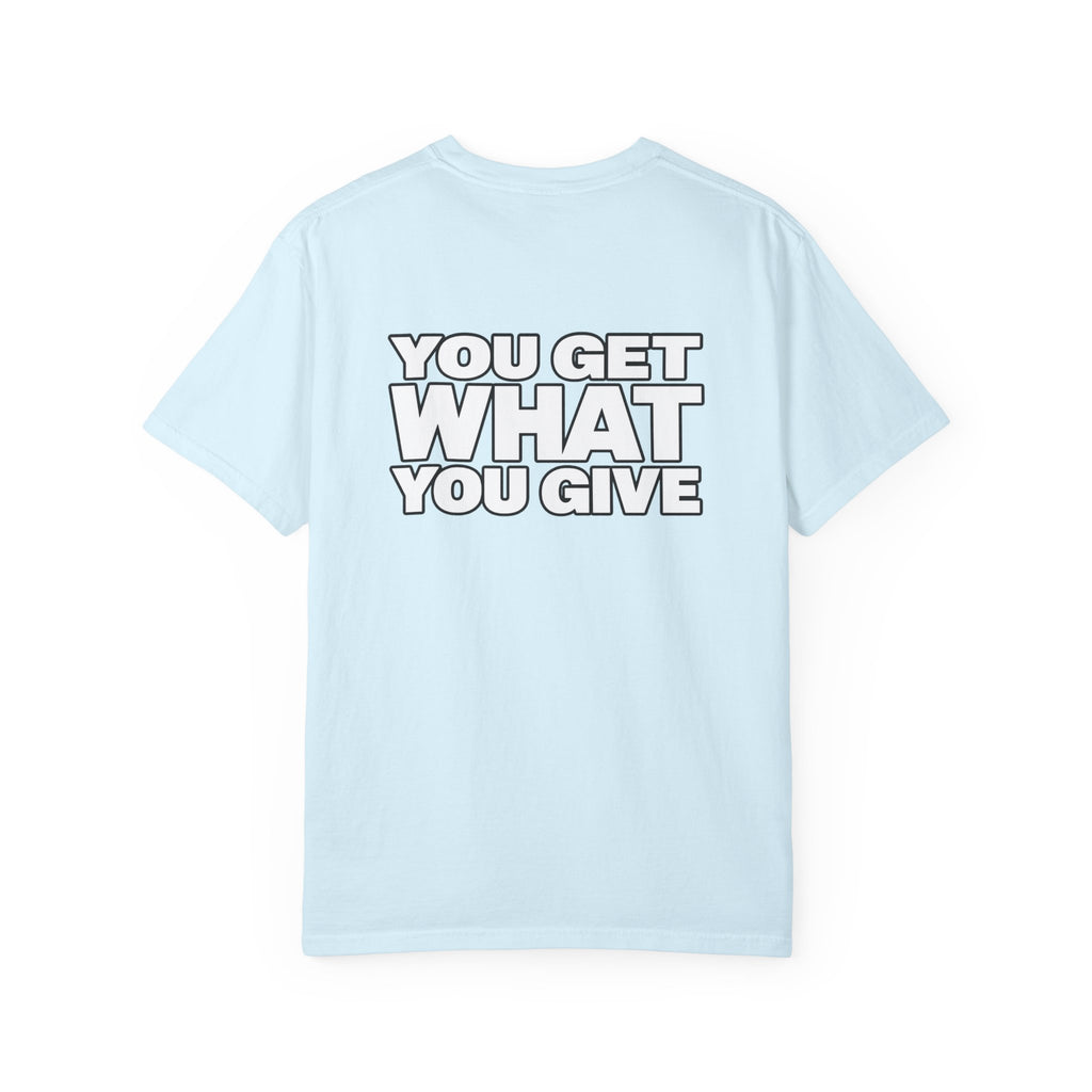 T-Shirt — "You Get What You Give" Positive Message Tee