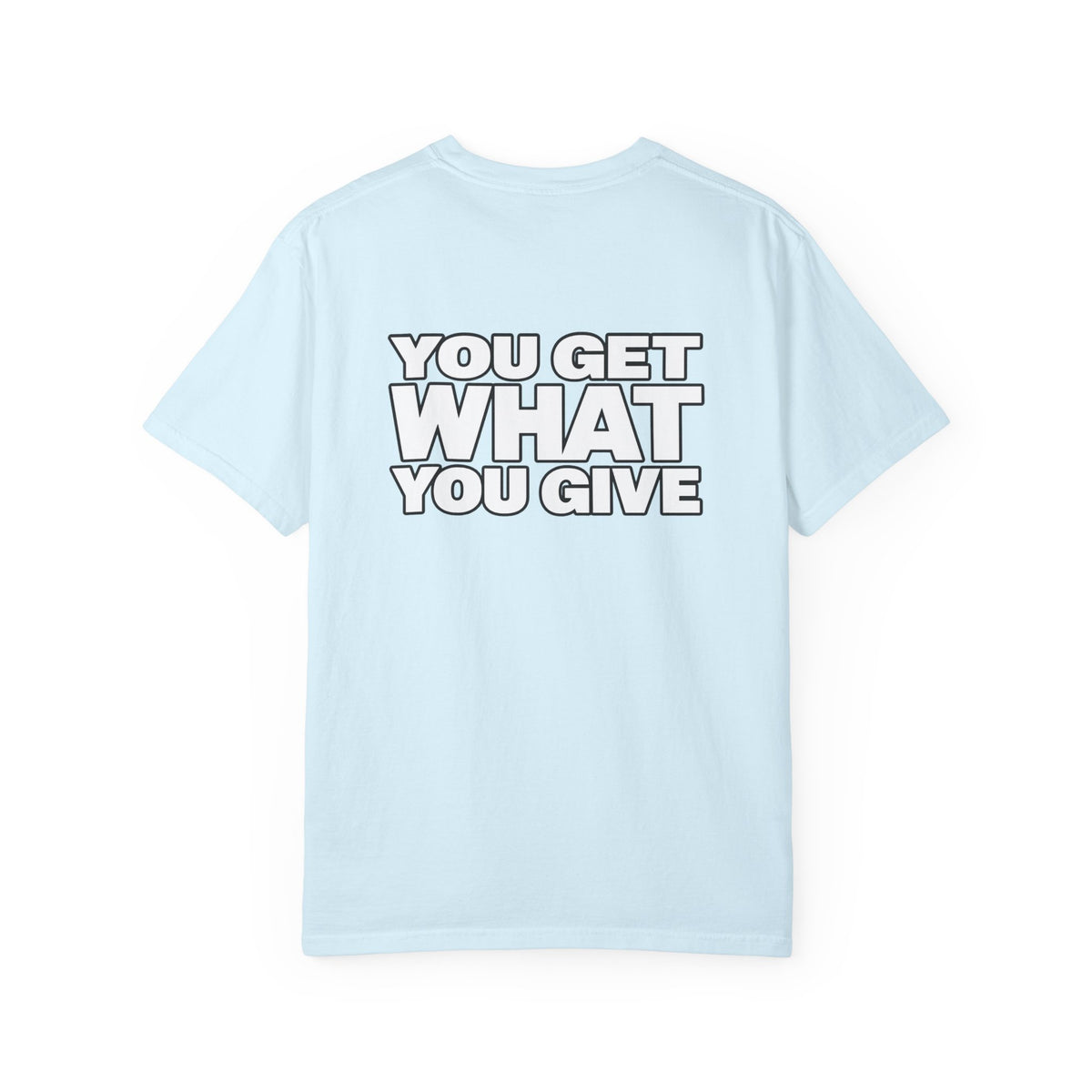 T-Shirt — "You Get What You Give" Positive Message Tee