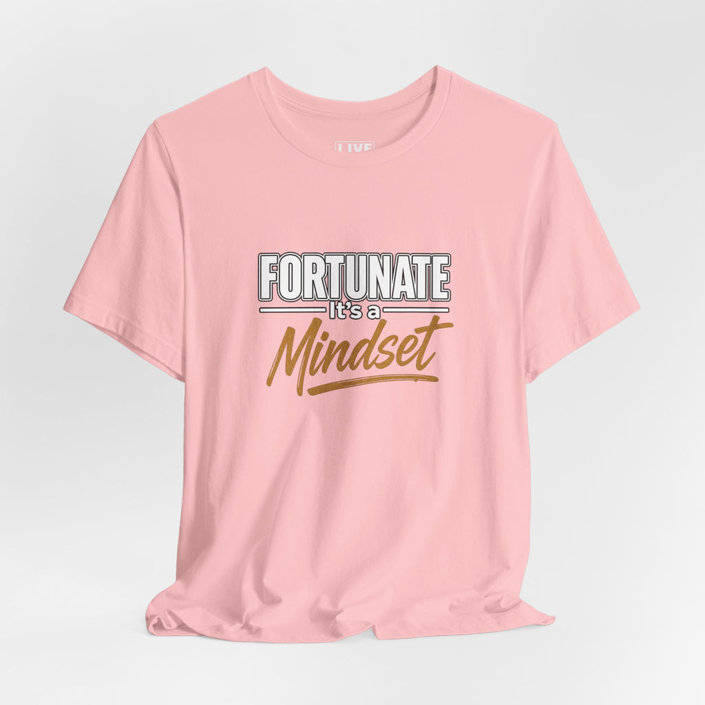 Fortunate It's a Mindset T-Shirt – Inspirational Motivational Tee