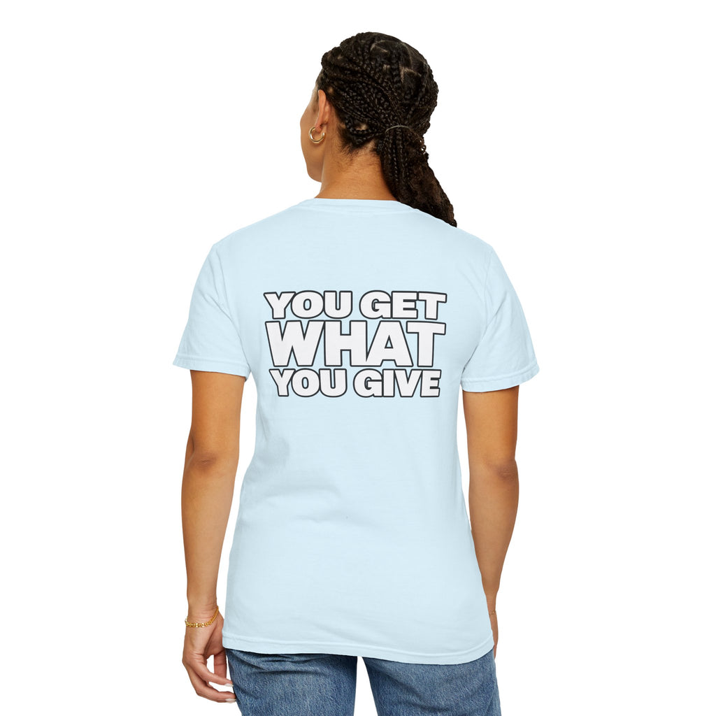 T-Shirt — "You Get What You Give" Positive Message Tee