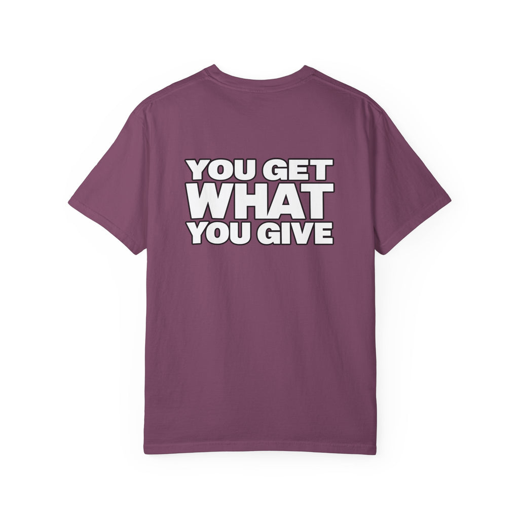 T-Shirt — "You Get What You Give" Positive Message Tee