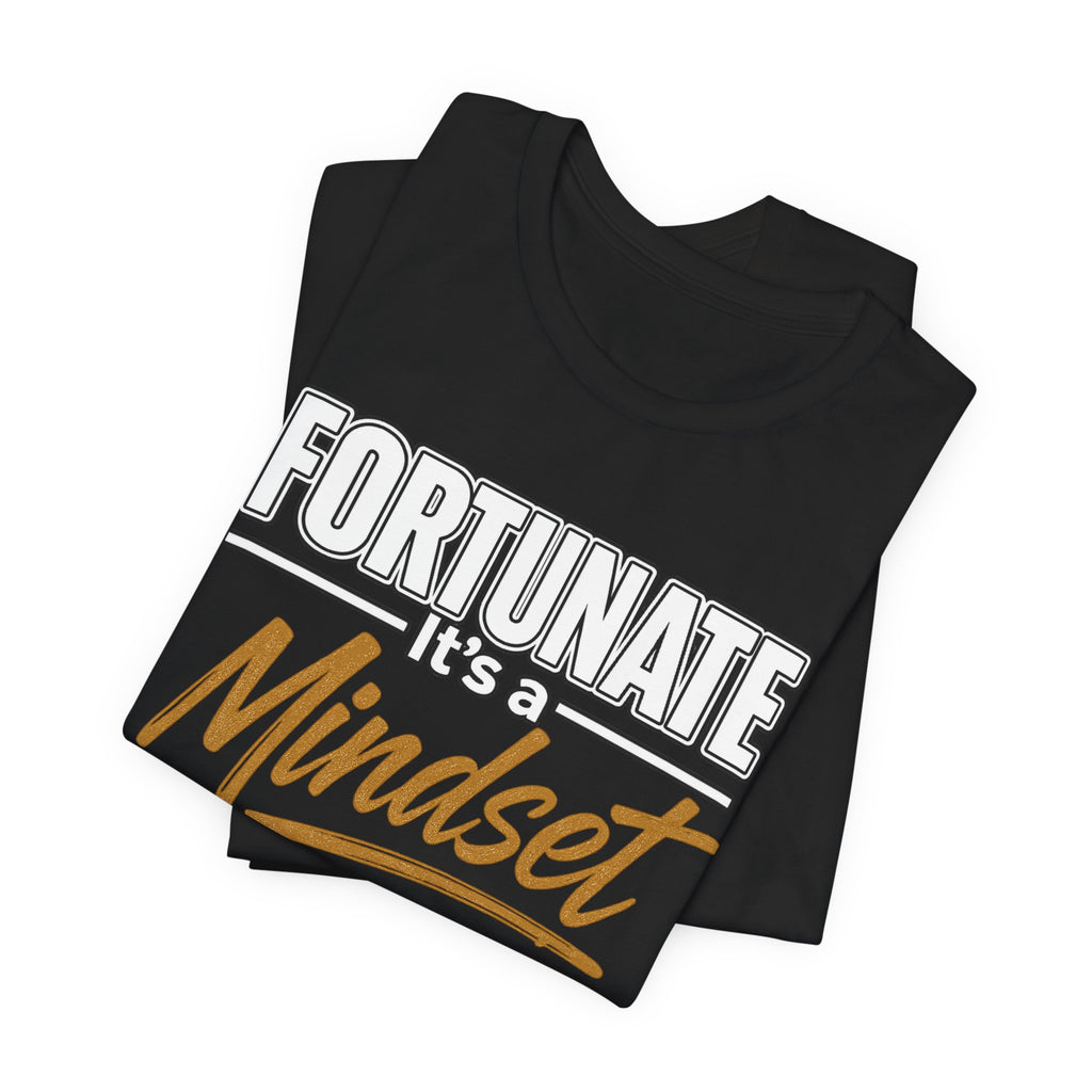 Fortunate It's a Mindset T-Shirt – Inspirational Motivational Tee