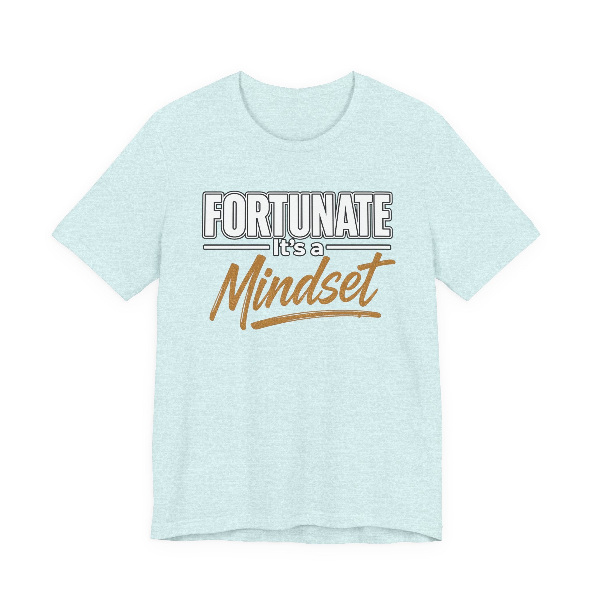 Fortunate It's a Mindset T-Shirt – Inspirational Motivational Tee