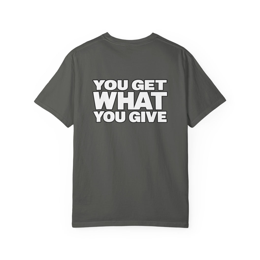 T-Shirt — "You Get What You Give" Positive Message Tee