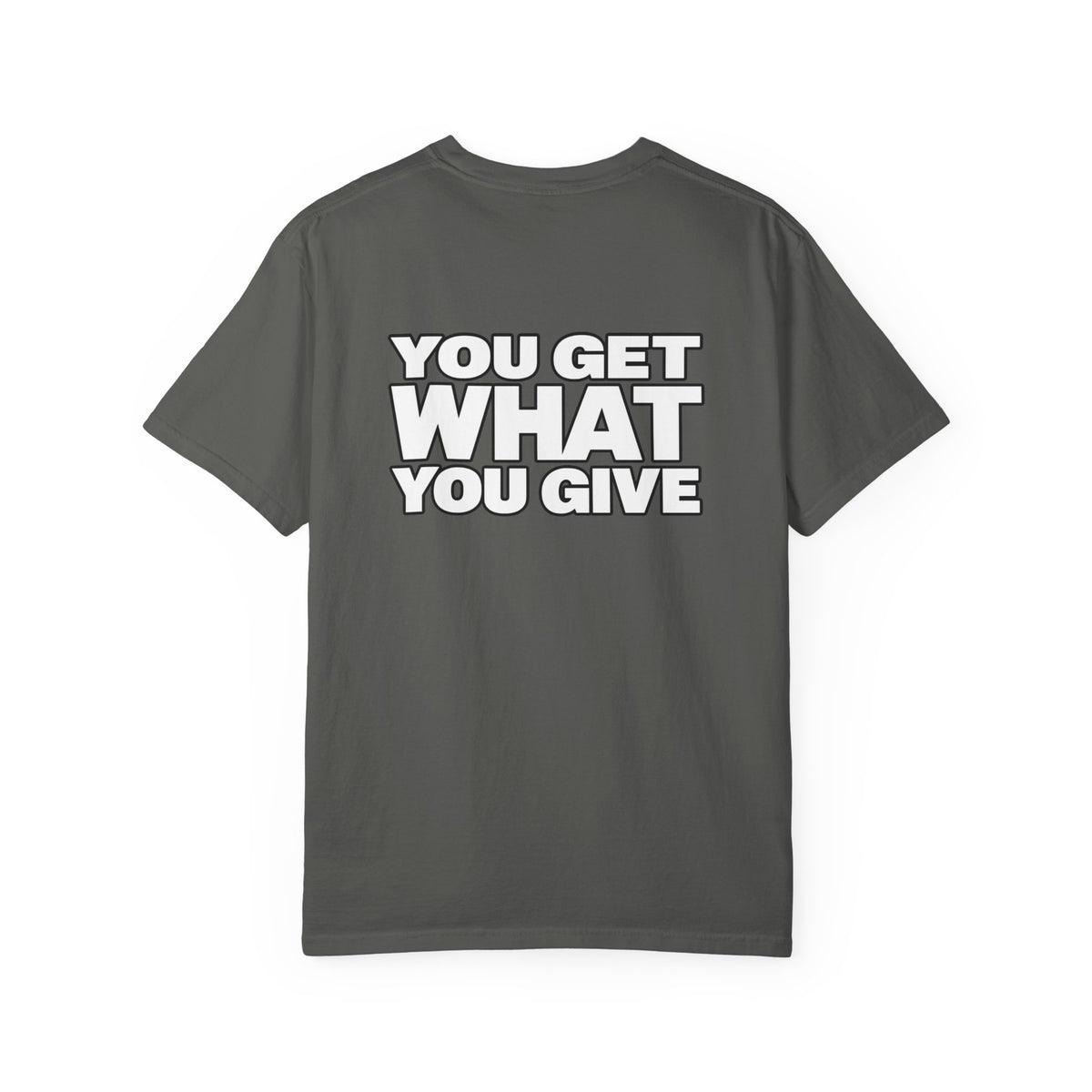 T-Shirt — "You Get What You Give" Positive Message Tee