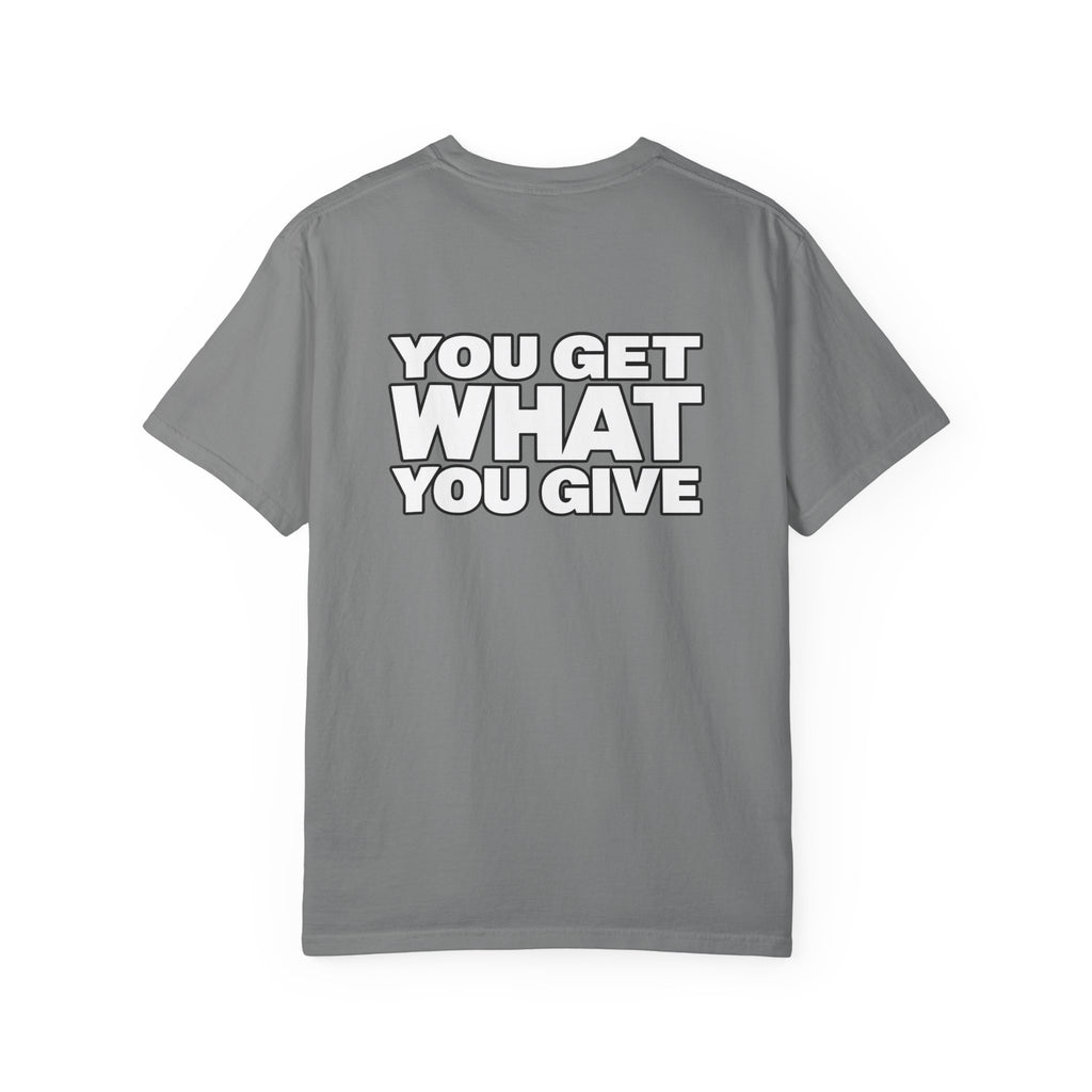 T-Shirt — "You Get What You Give" Positive Message Tee