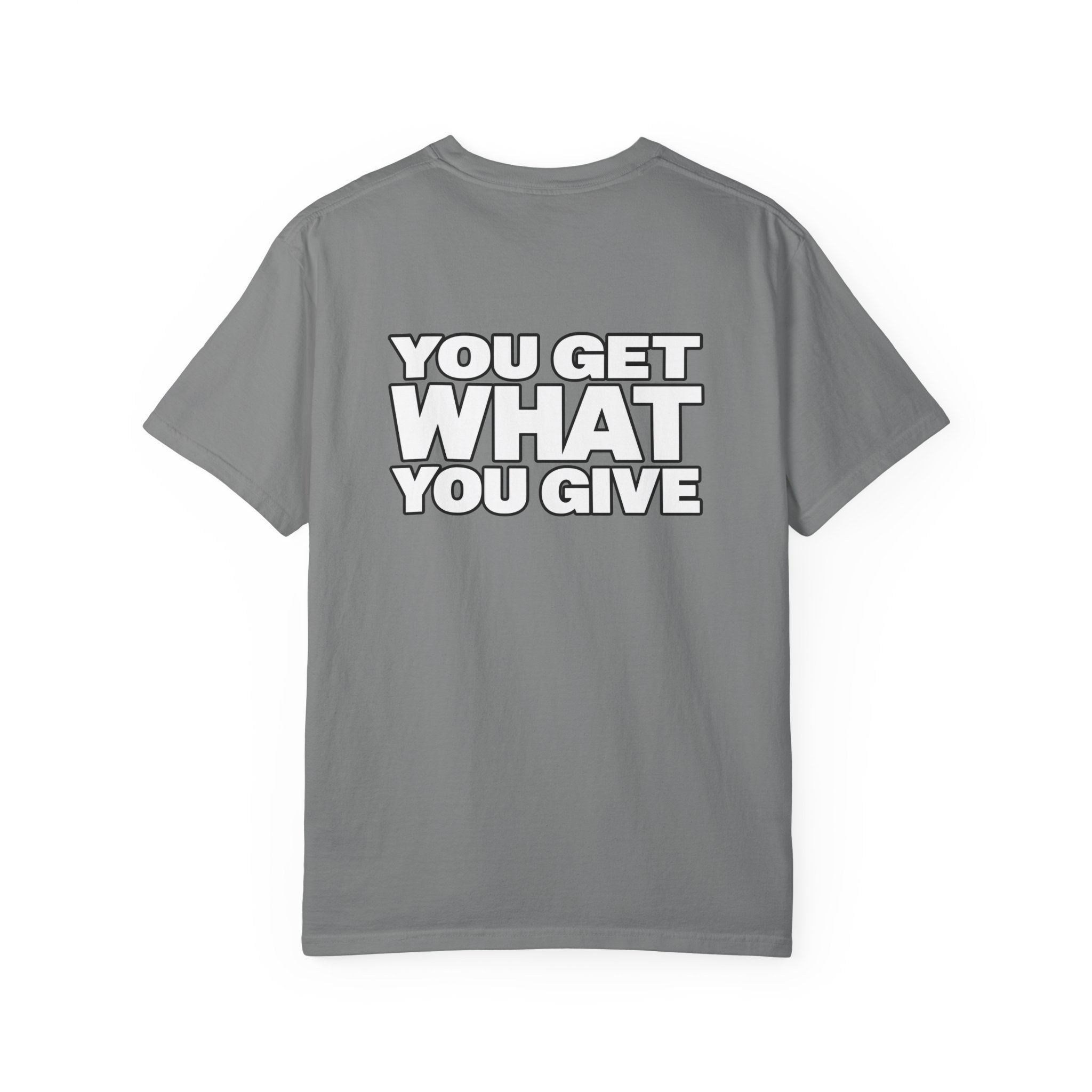 T-Shirt — "You Get What You Give" Positive Message Tee