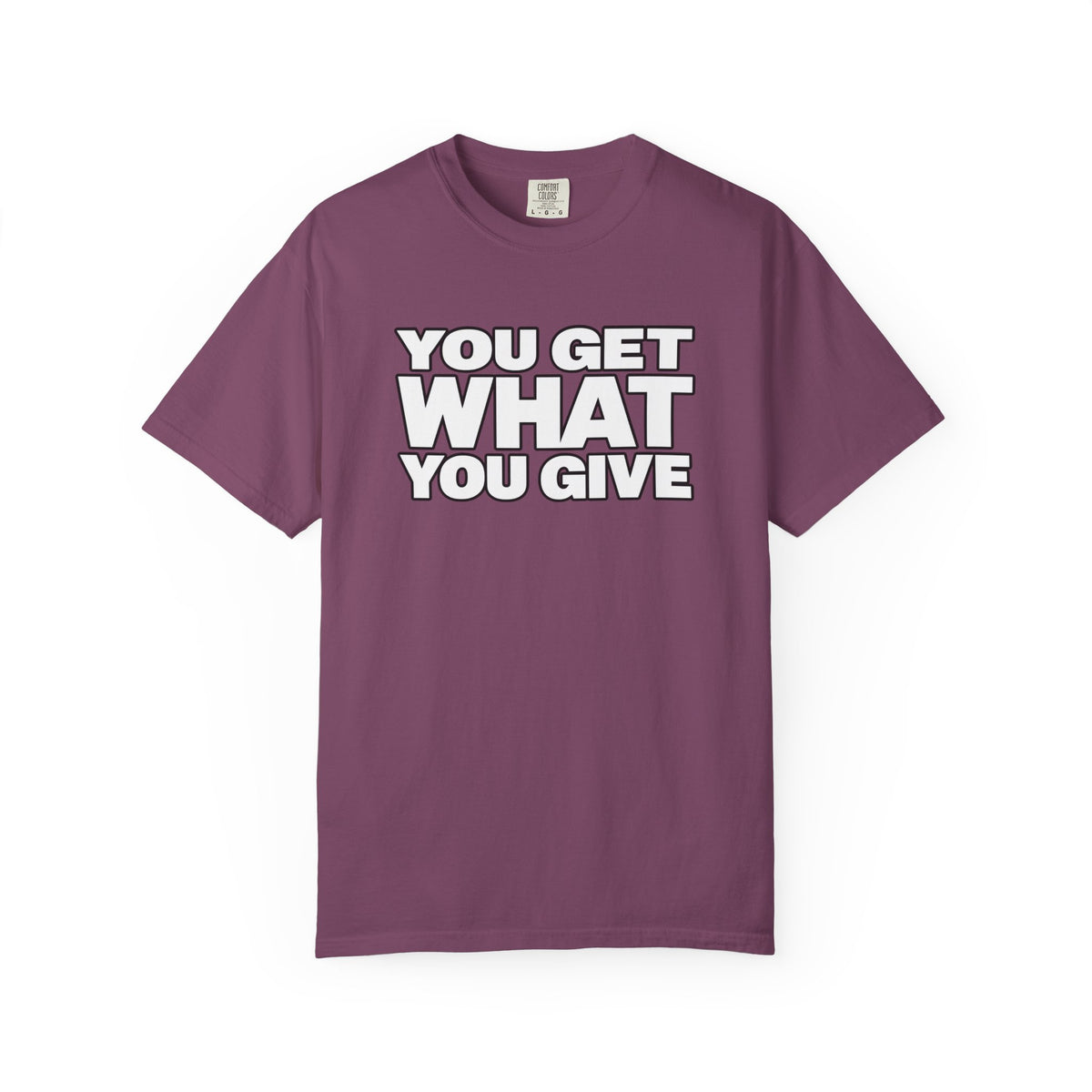 You Get What You Give T-Shirt