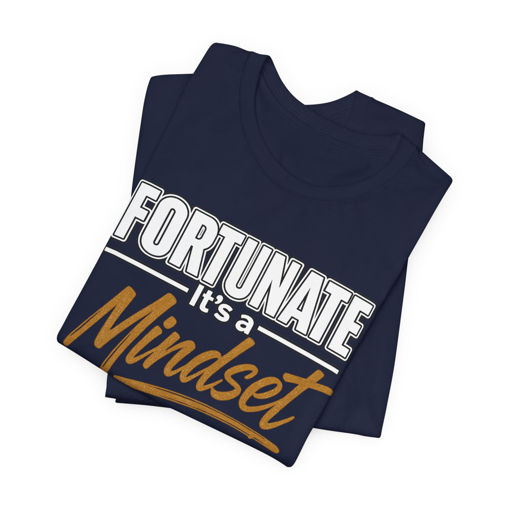 Fortunate It's a Mindset T-Shirt – Inspirational Motivational Tee