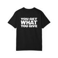 T-Shirt — "You Get What You Give" Positive Message Tee