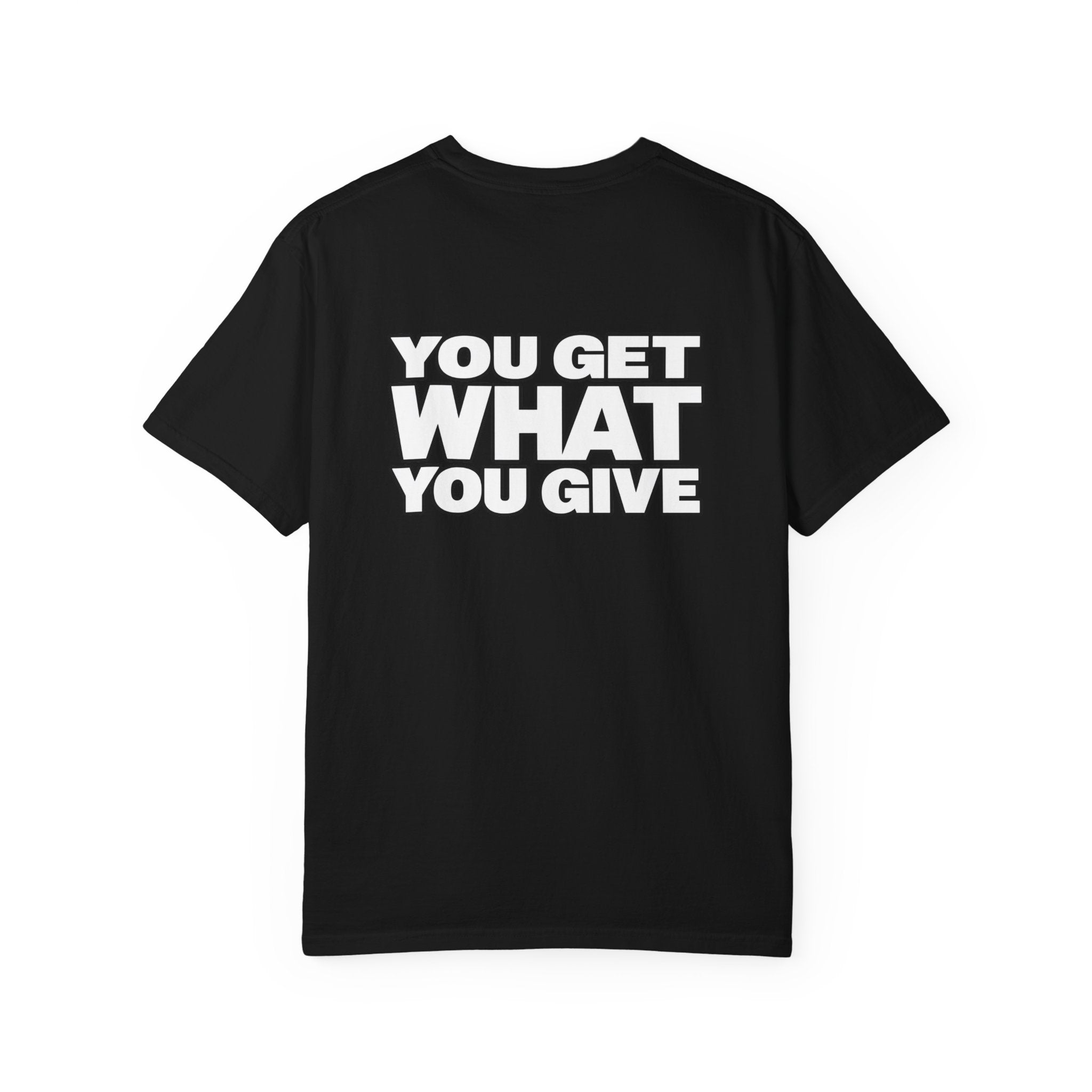 T-Shirt — "You Get What You Give" Positive Message Tee