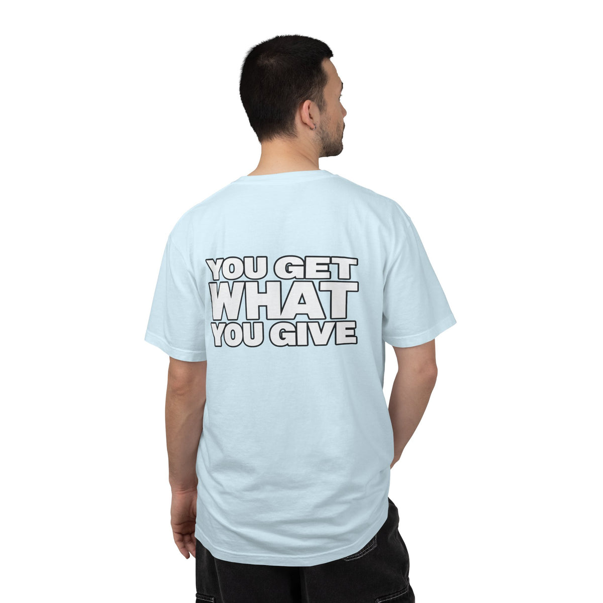 T-Shirt — "You Get What You Give" Positive Message Tee