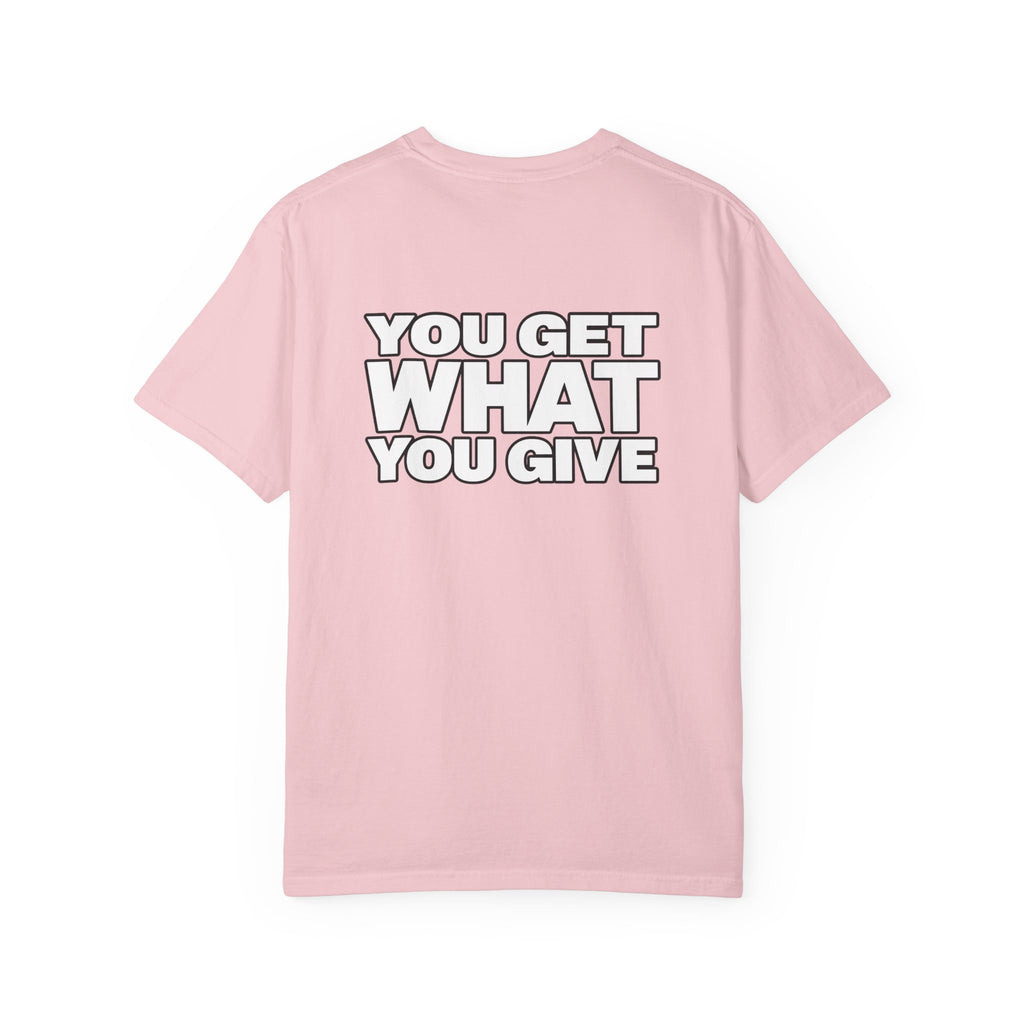 T-Shirt — "You Get What You Give" Positive Message Tee