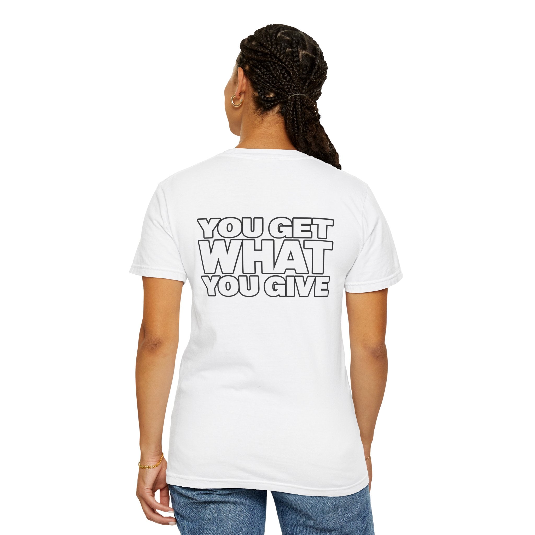 T-Shirt — "You Get What You Give" Positive Message Tee