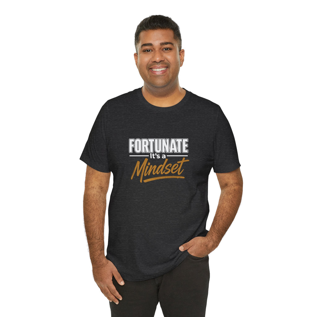 Fortunate It's a Mindset T-Shirt – Inspirational Motivational Tee