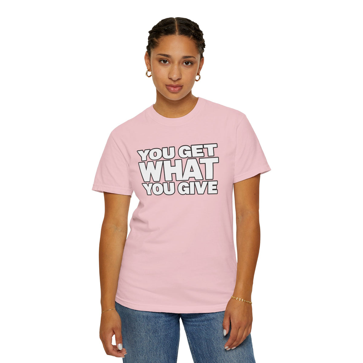 You Get What You Give T-Shirt