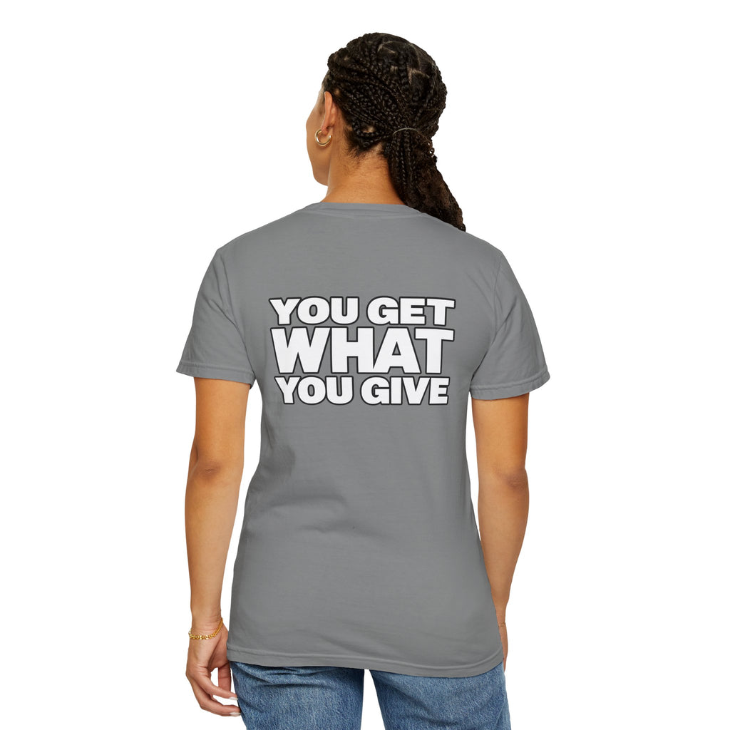 T-Shirt — "You Get What You Give" Positive Message Tee