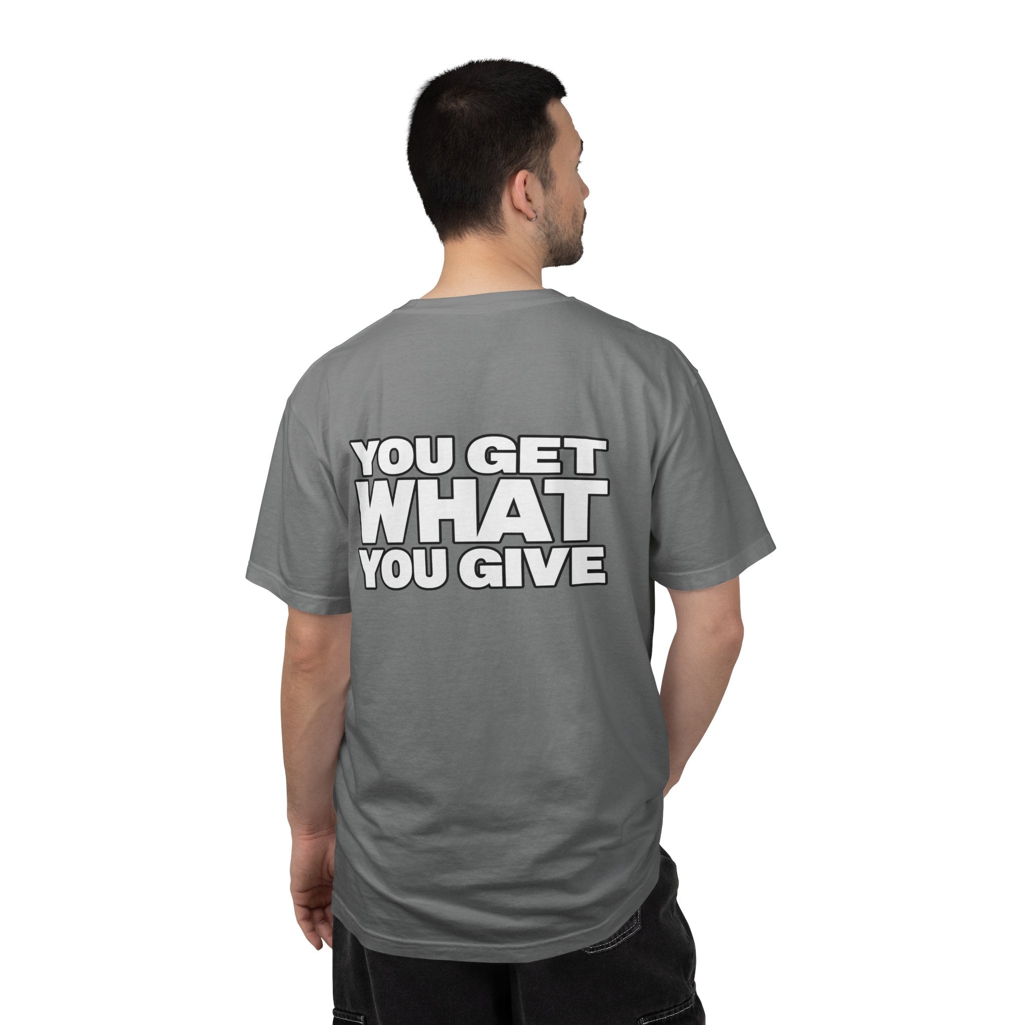 T-Shirt — "You Get What You Give" Positive Message Tee