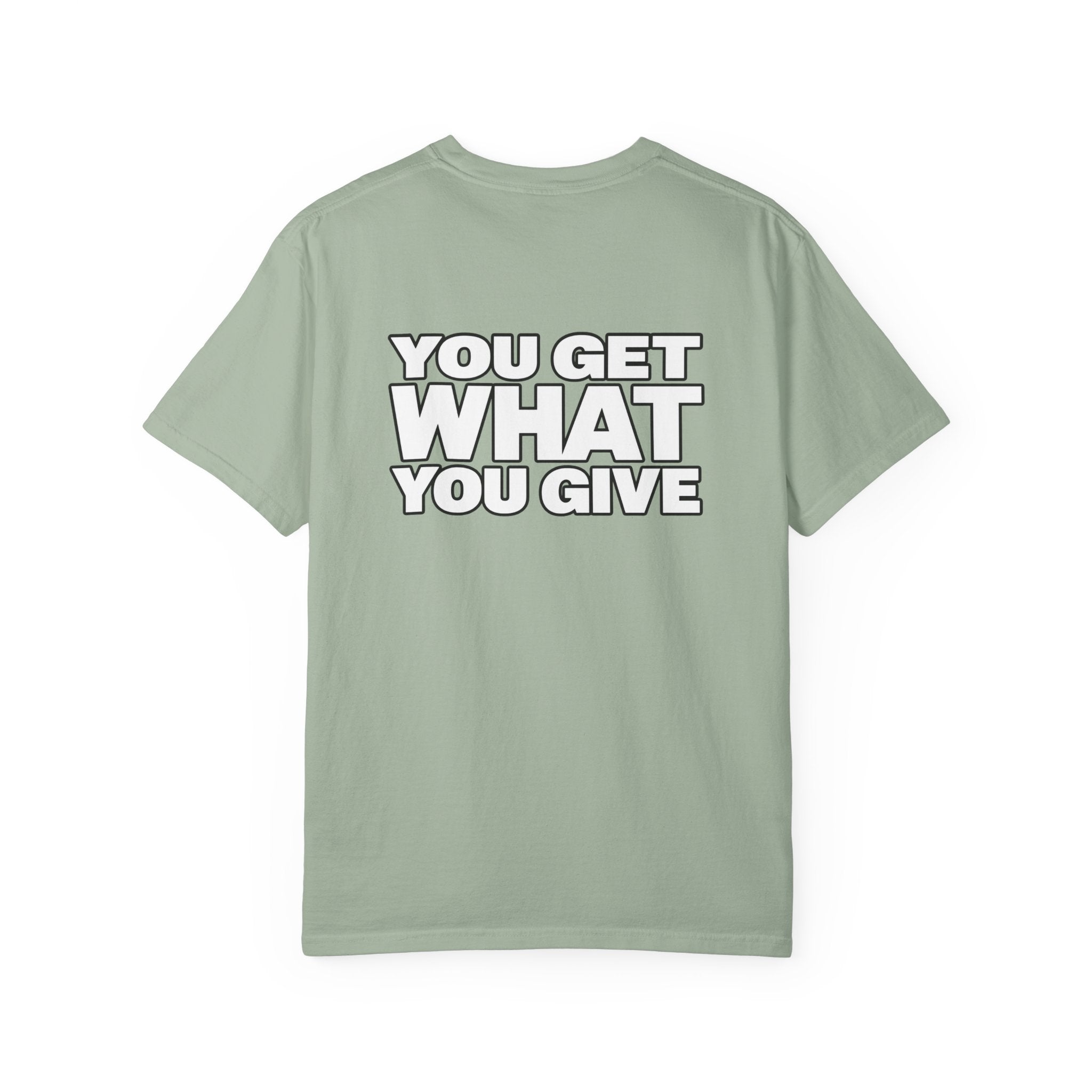 T-Shirt — "You Get What You Give" Positive Message Tee