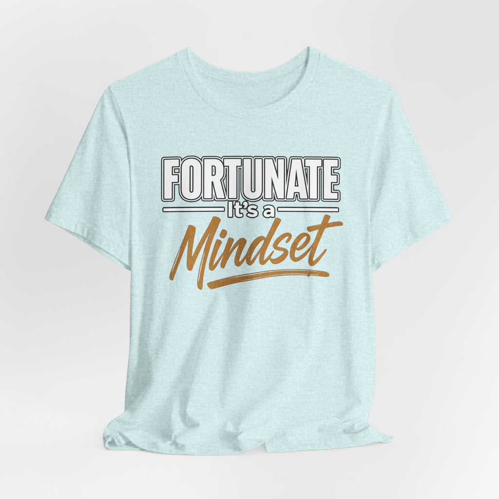 Fortunate It's a Mindset T-Shirt – Inspirational Motivational Tee