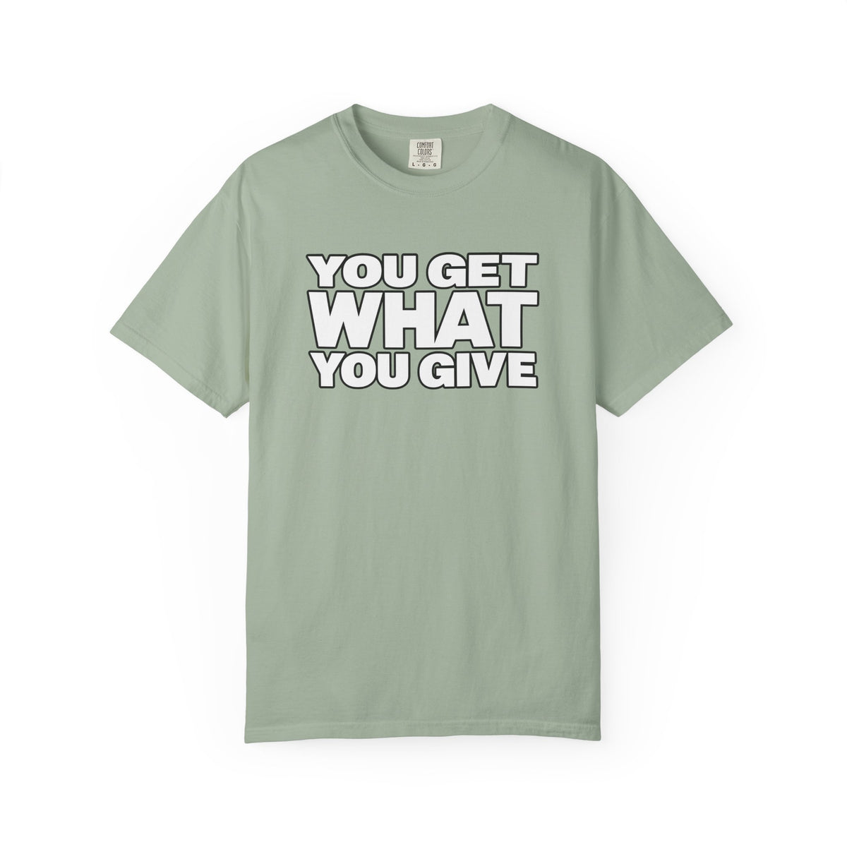 You Get What You Give T-Shirt