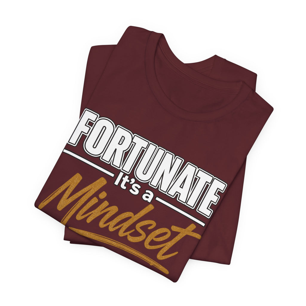 Fortunate It's a Mindset T-Shirt – Inspirational Motivational Tee