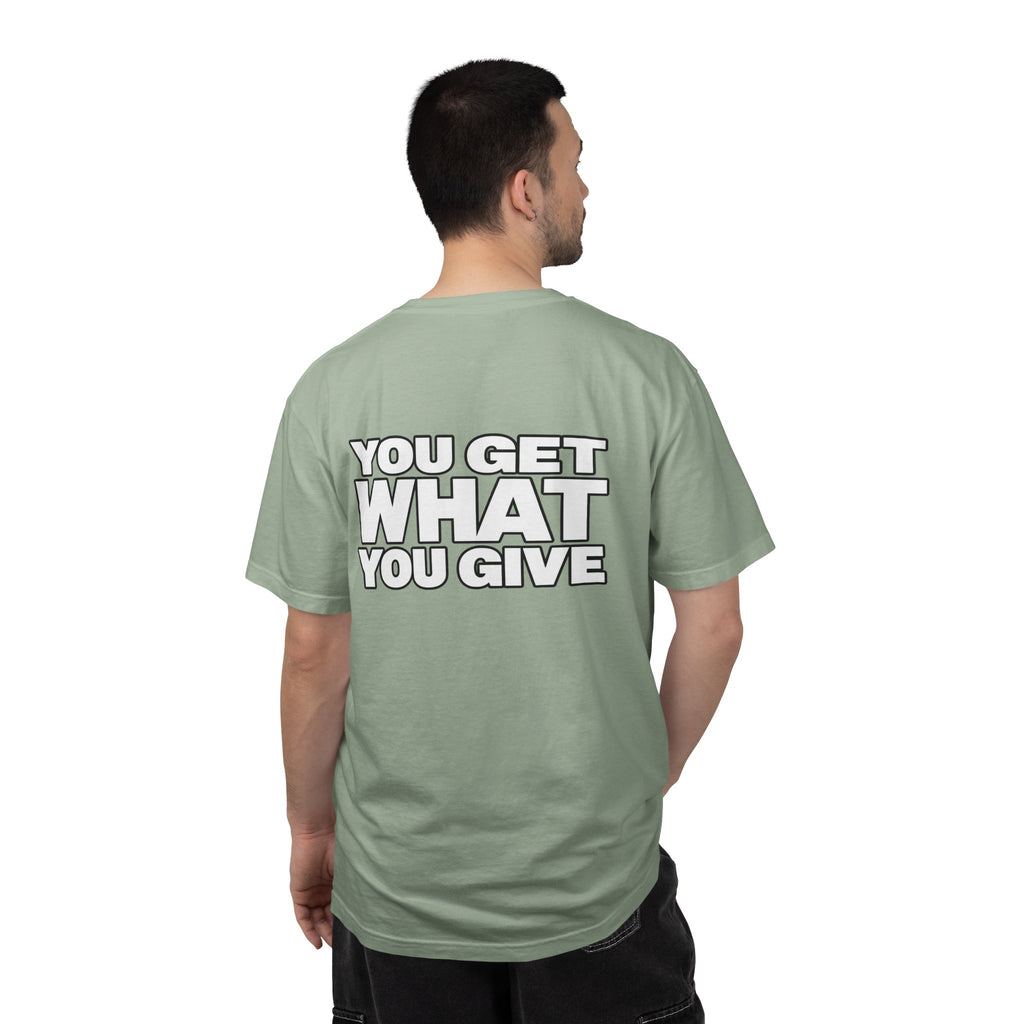 T-Shirt — "You Get What You Give" Positive Message Tee