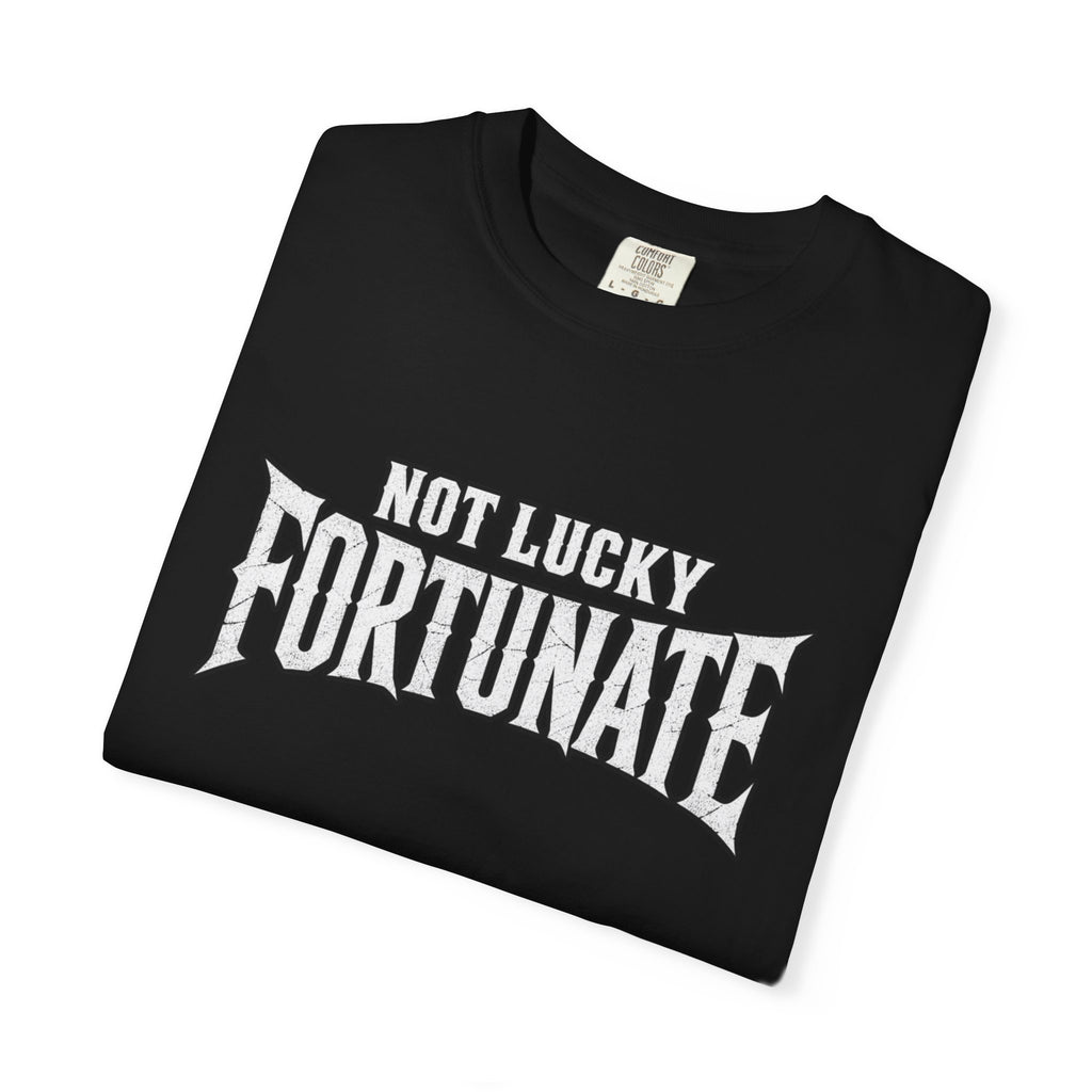 Not Lucky, Fortunate Graphic T-Shirt