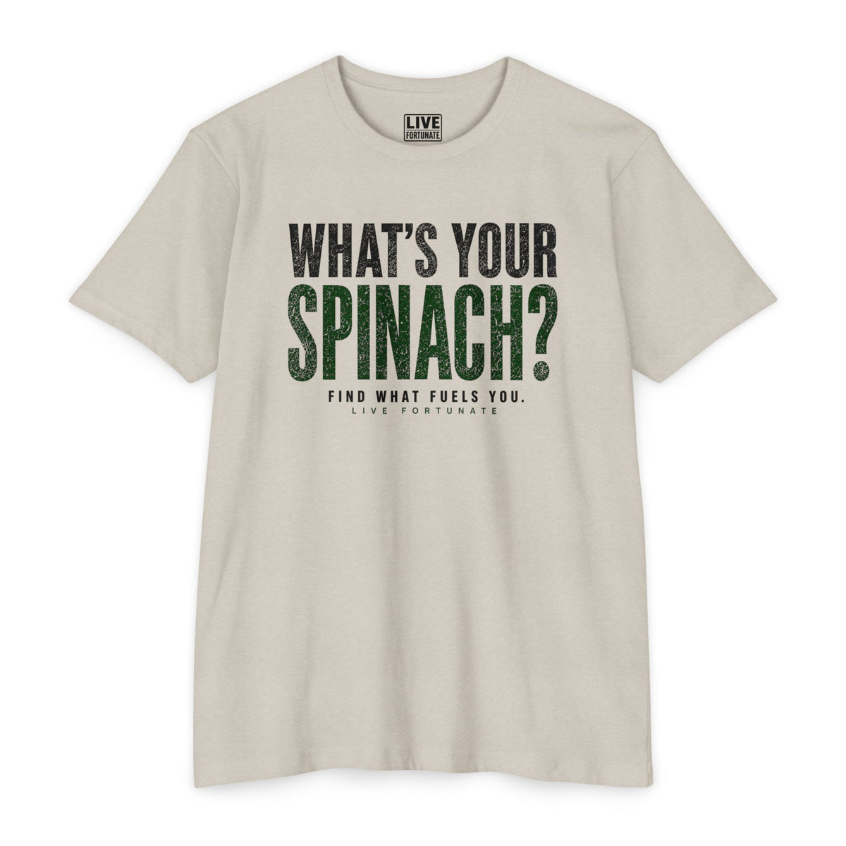 What’s Your Spinach? – Live Fortunate Men’s Tee