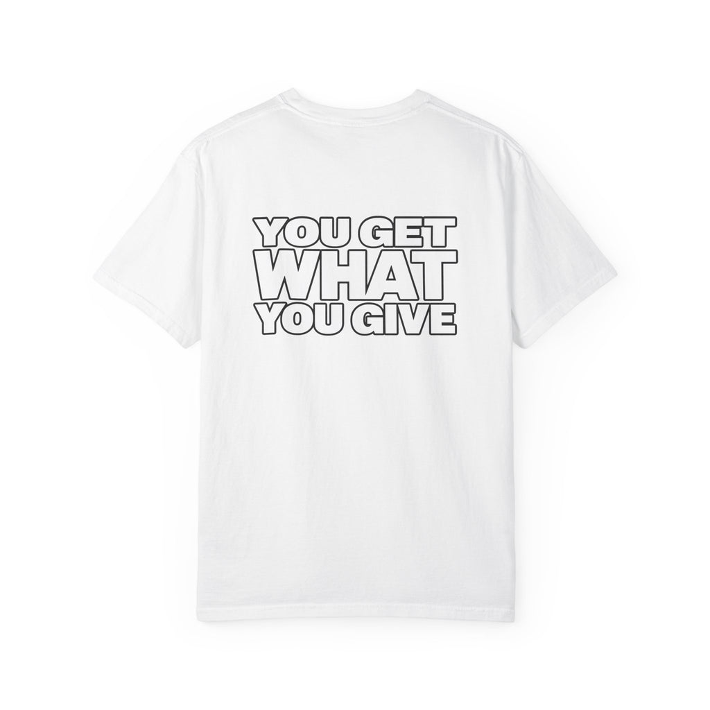 T-Shirt — "You Get What You Give" Positive Message Tee